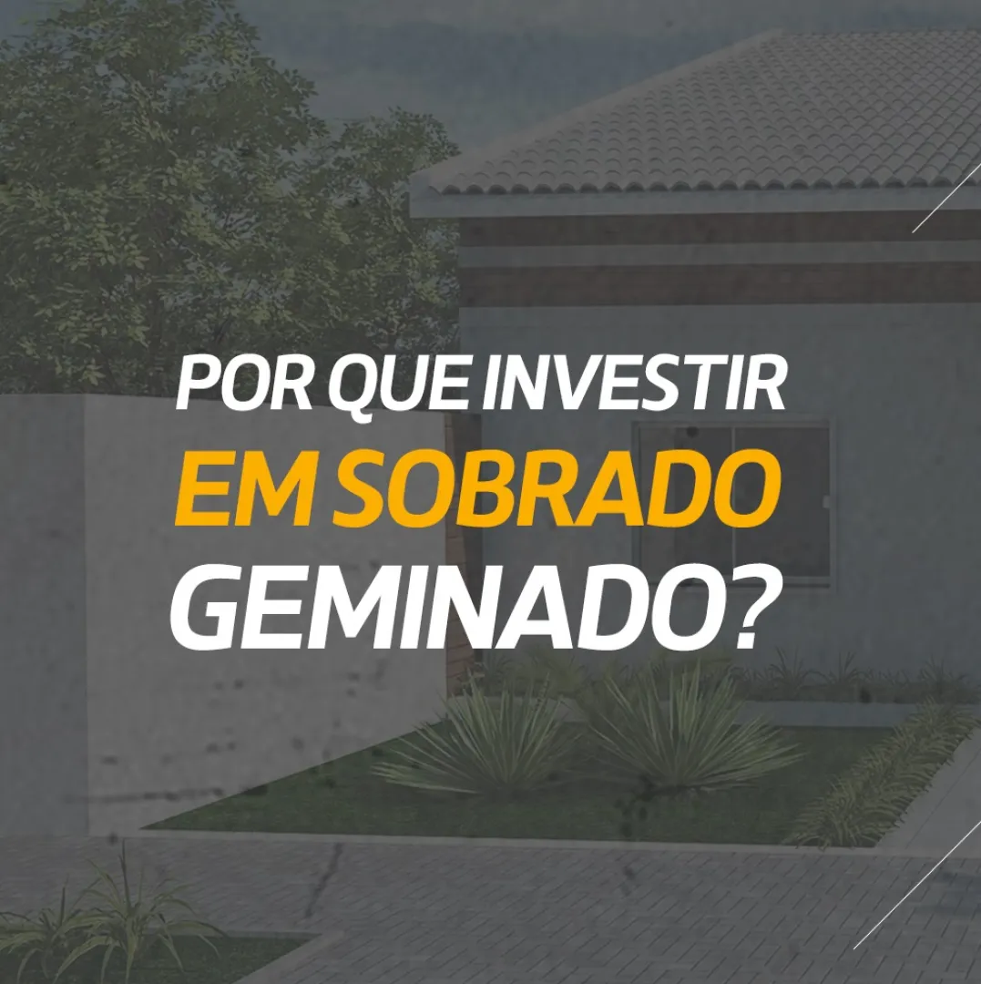 Você Sabia que investir em sobrado geminado é a melhor opção em custo/benefício?