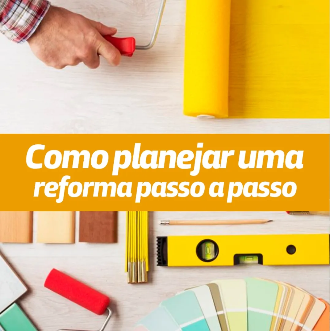 COMO PLANEJAR UMA REFORMA PASSO A PASSO